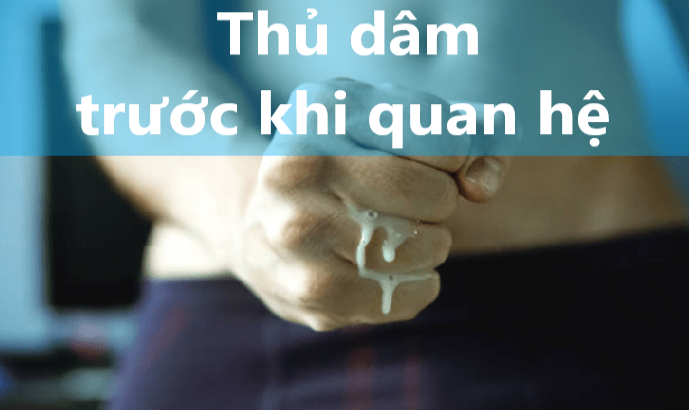 Thủ dâm trước khi quan hệ đúng cách để kéo dài thời gian “yêu”